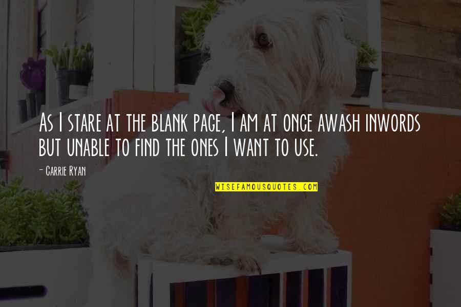 Inwords Quotes By Carrie Ryan: As I stare at the blank page, I