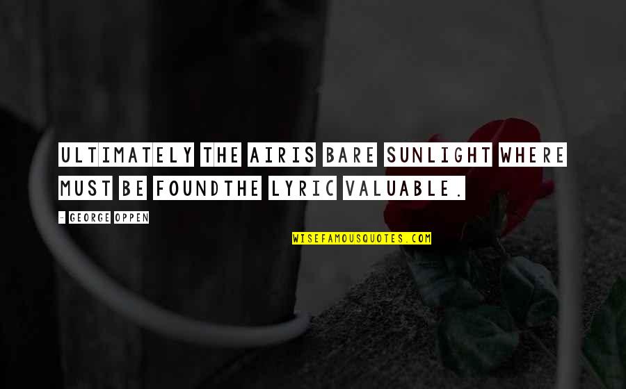 Inxs Greatest Quotes By George Oppen: Ultimately the airIs bare sunlight where must be
