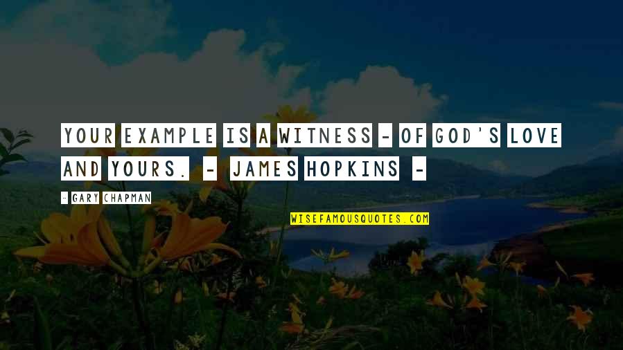 Inxs Lyric Quotes By Gary Chapman: Your example is a witness - of God's