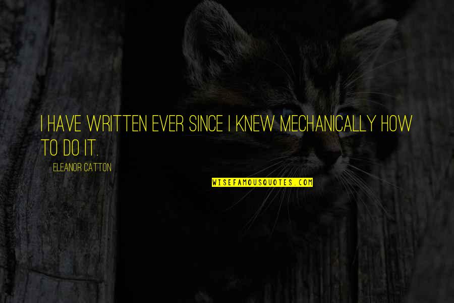 Inxs Never Tear Quotes By Eleanor Catton: I have written ever since I knew mechanically