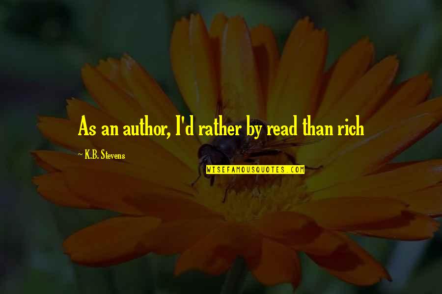 Inxs Quotes By K.B. Stevens: As an author, I'd rather by read than