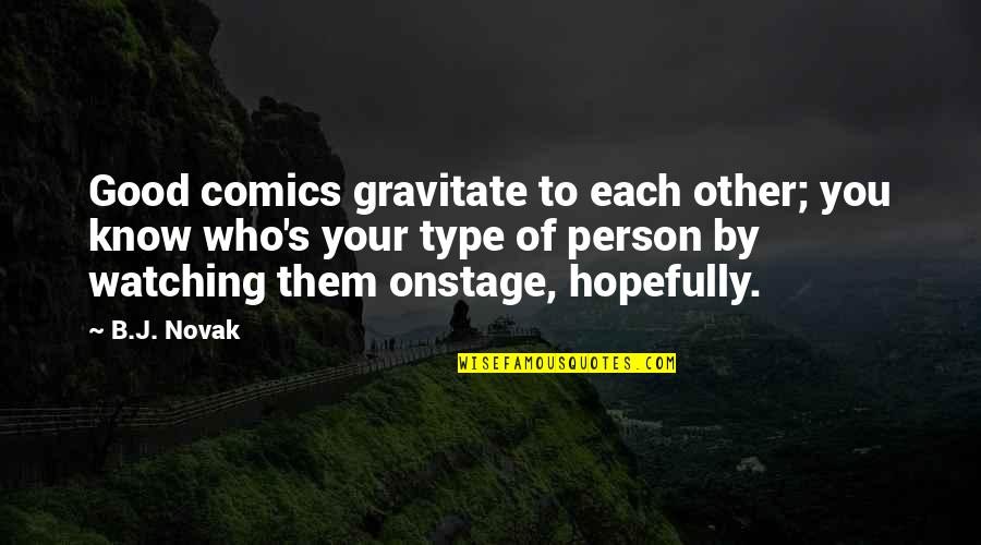 Inyama Zinka Quotes By B.J. Novak: Good comics gravitate to each other; you know Inyama Zinka Quotes By B.J. Novak: Good comics gravitate to each other; you know