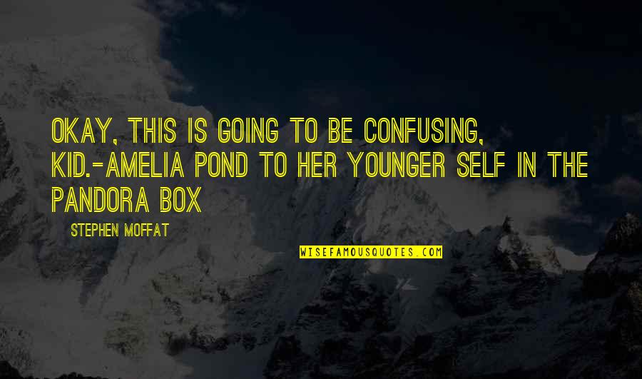 Inyamat Quotes By Stephen Moffat: Okay, this is going to be confusing, kid.-Amelia Inyamat Quotes By Stephen Moffat: Okay, this is going to be confusing, kid.-Amelia