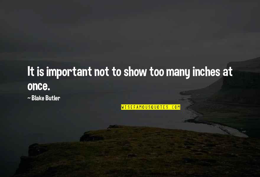 Inyeccion De Plastico Quotes By Blake Butler: It is important not to show too many Inyeccion De Plastico Quotes By Blake Butler: It is important not to show too many