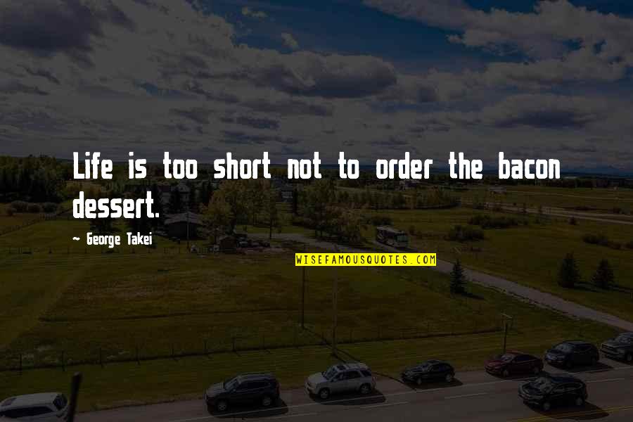 Inyeccion De Plastico Quotes By George Takei: Life is too short not to order the Inyeccion De Plastico Quotes By George Takei: Life is too short not to order the