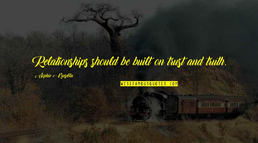 Inyectar Aire Quotes By Sophie Kinsella: Relationships should be built on trust and truth. Inyectar Aire Quotes By Sophie Kinsella: Relationships should be built on trust and truth.