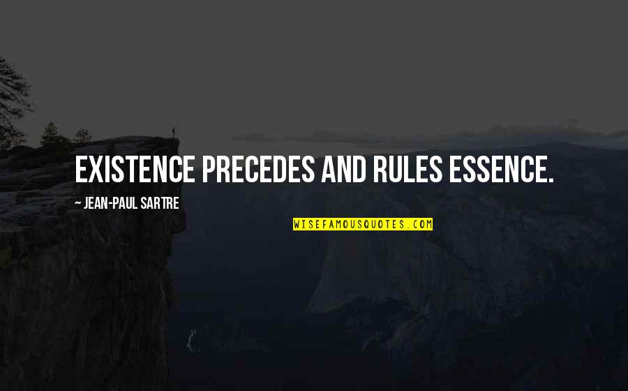 Inyectarse Quotes By Jean-Paul Sartre: Existence precedes and rules essence.