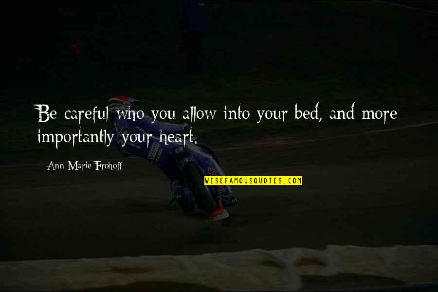 Inzichten Quotes By Ann Marie Frohoff: Be careful who you allow into your bed,