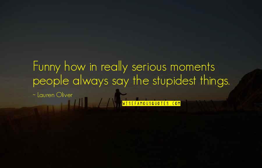 Ioakimedes Quotes By Lauren Oliver: Funny how in really serious moments people always