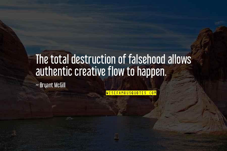 Ioan Quotes By Bryant McGill: The total destruction of falsehood allows authentic creative