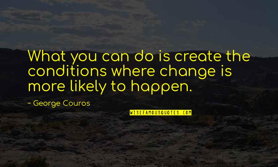 Ioan Quotes By George Couros: What you can do is create the conditions