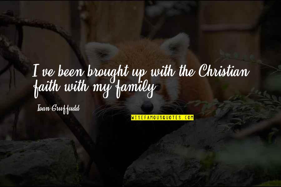 Ioan Quotes By Ioan Gruffudd: I've been brought up with the Christian faith Ioan Quotes By Ioan Gruffudd: I've been brought up with the Christian faith