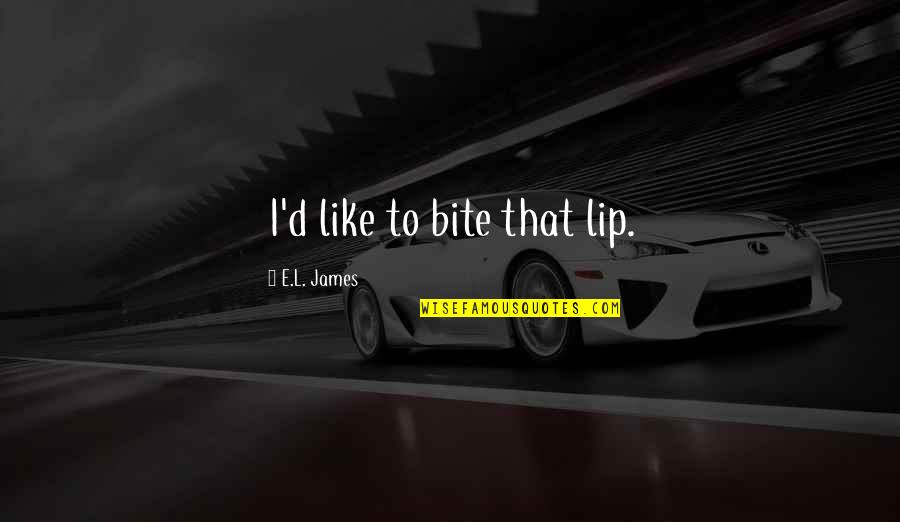 Ioane Teitiota Quotes By E.L. James: I'd like to bite that lip. Ioane Teitiota Quotes By E.L. James: I'd like to bite that lip.