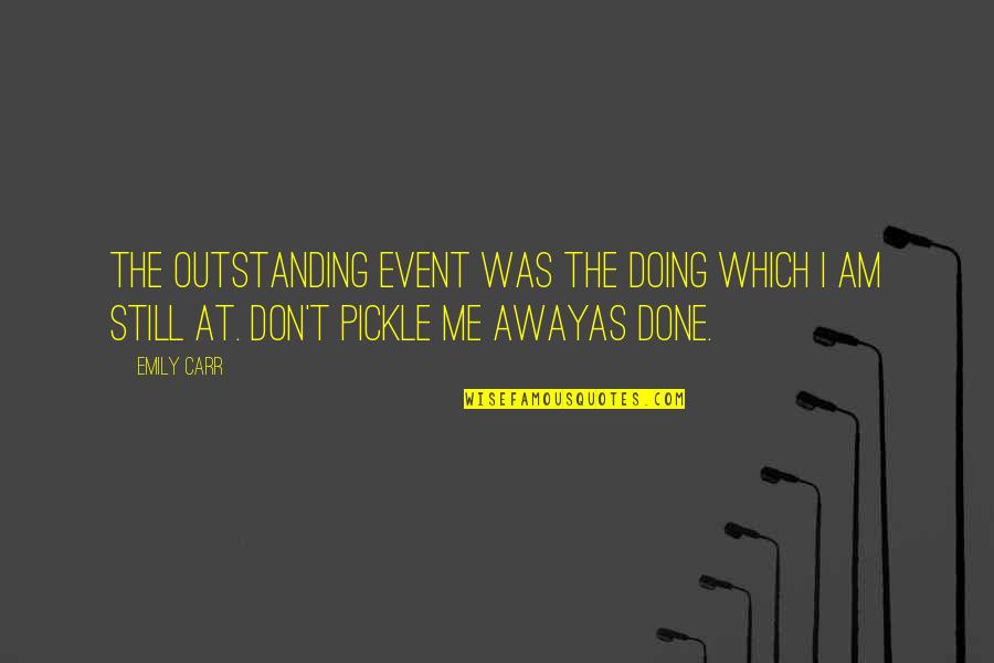 Ioane Teitiota Quotes By Emily Carr: The outstanding event was the doing which I