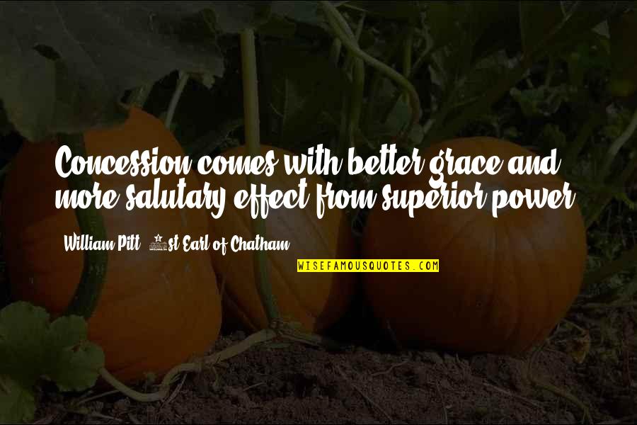 Ioanna Ku Uradi Quotes By William Pitt, 1st Earl Of Chatham: Concession comes with better grace and more salutary Ioanna Ku Uradi Quotes By William Pitt, 1st Earl Of Chatham: Concession comes with better grace and more salutary