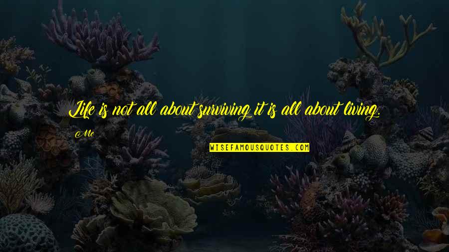 Ioanna Touni Quotes By Me: Life is not all about surviving it is