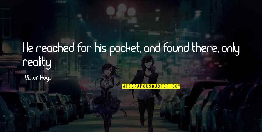 Ioannides Corona Quotes By Victor Hugo: He reached for his pocket, and found there, Ioannides Corona Quotes By Victor Hugo: He reached for his pocket, and found there,