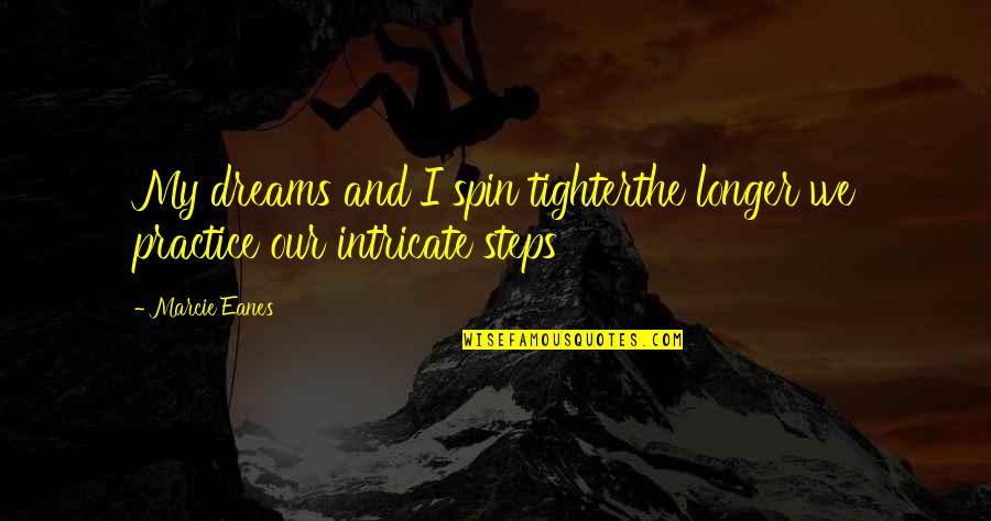Ioannides Richard Quotes By Marcie Eanes: My dreams and I spin tighterthe longer we