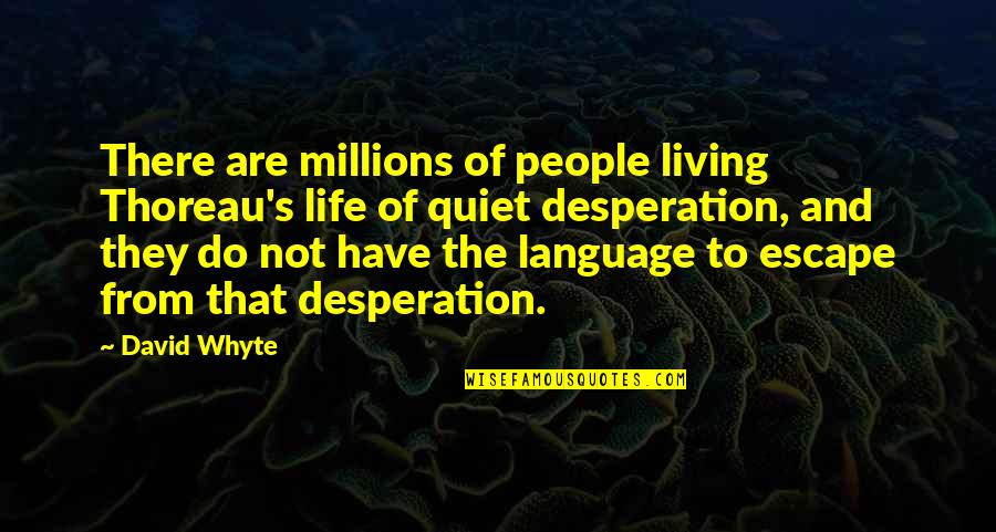 Ioannou Cosmetics Quotes By David Whyte: There are millions of people living Thoreau's life