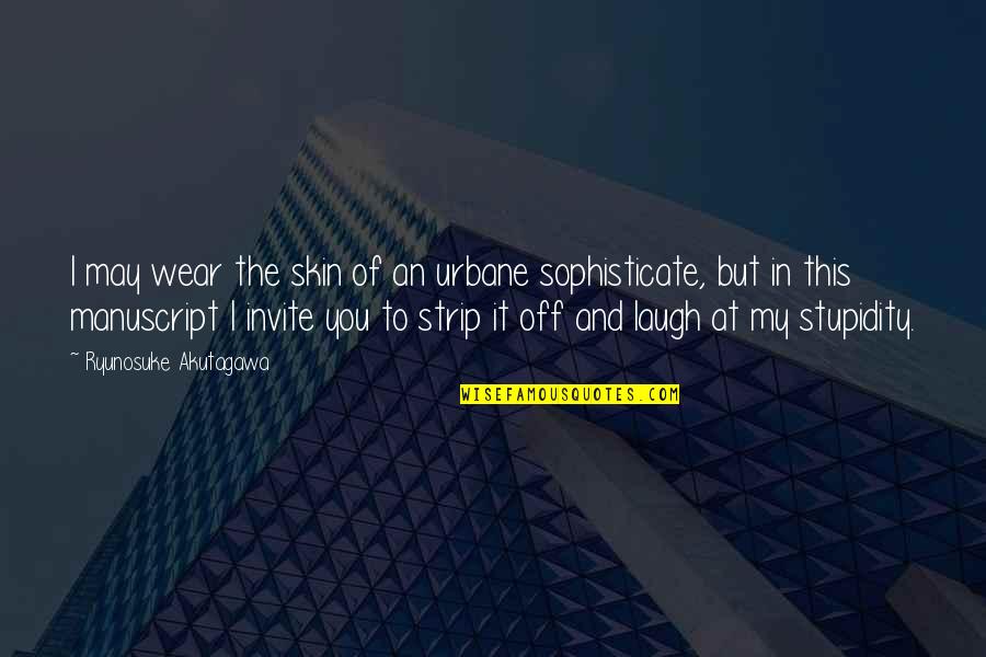 Ioannou Costa Quotes By Ryunosuke Akutagawa: I may wear the skin of an urbane Ioannou Costa Quotes By Ryunosuke Akutagawa: I may wear the skin of an urbane