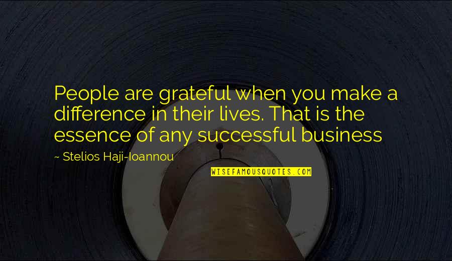 Ioannou Ioannou Quotes By Stelios Haji-Ioannou: People are grateful when you make a difference