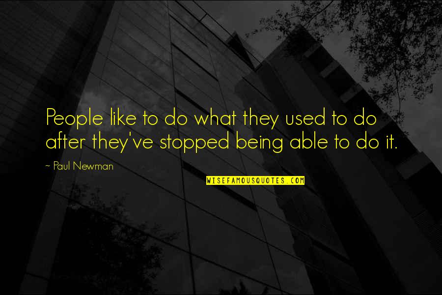 Iodides Quotes By Paul Newman: People like to do what they used to