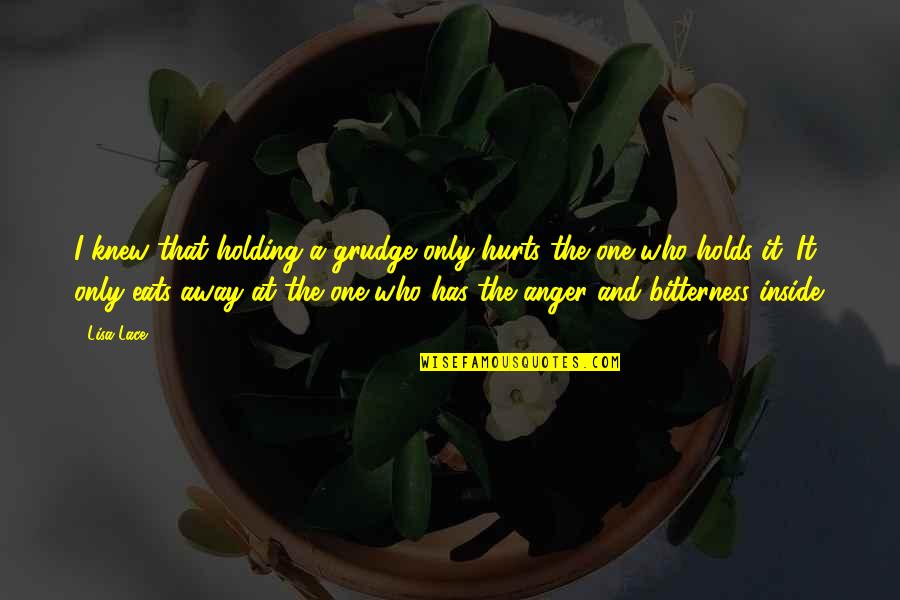 Iodines Cousin Quotes By Lisa Lace: I knew that holding a grudge only hurts