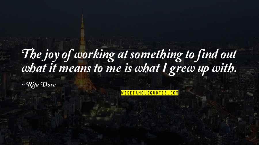 Iodines Cousin Quotes By Rita Dove: The joy of working at something to find