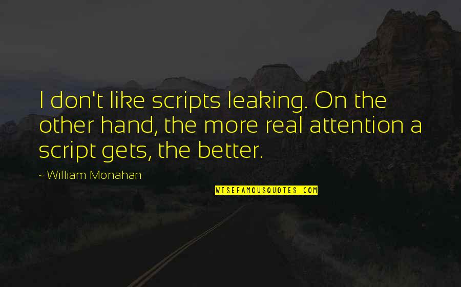 Iodines Cousin Quotes By William Monahan: I don't like scripts leaking. On the other