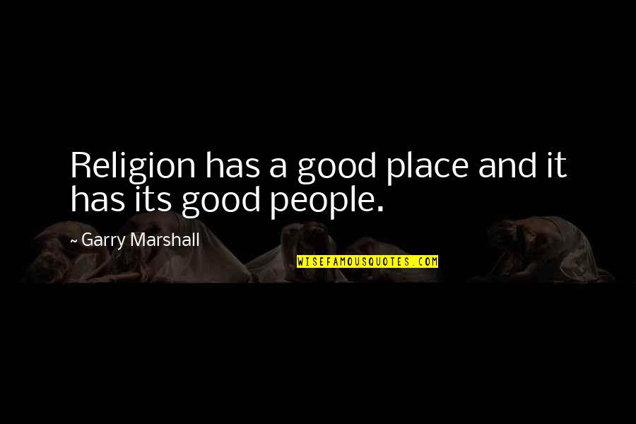 Iodized Salt Quotes By Garry Marshall: Religion has a good place and it has