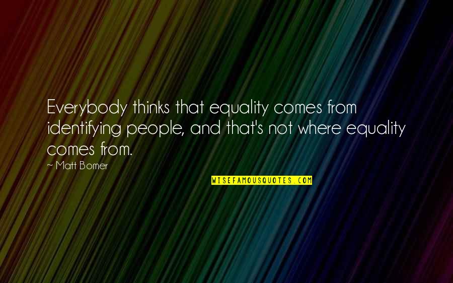 Iola Quotes By Matt Bomer: Everybody thinks that equality comes from identifying people, Iola Quotes By Matt Bomer: Everybody thinks that equality comes from identifying people,