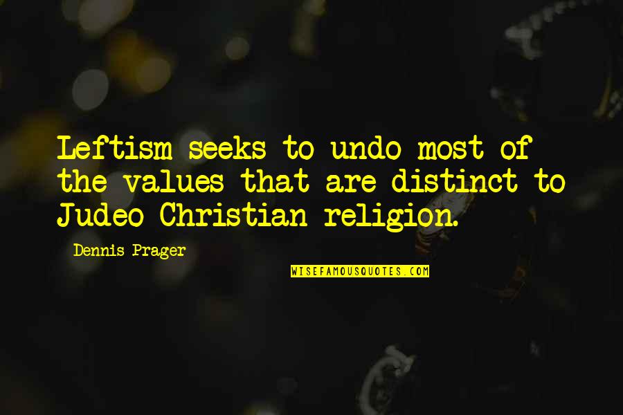 Iole Maurina Quotes By Dennis Prager: Leftism seeks to undo most of the values Iole Maurina Quotes By Dennis Prager: Leftism seeks to undo most of the values