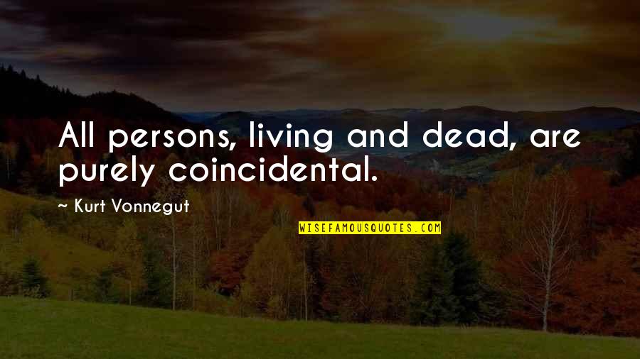 Iolet Quotes By Kurt Vonnegut: All persons, living and dead, are purely coincidental. Iolet Quotes By Kurt Vonnegut: All persons, living and dead, are purely coincidental.