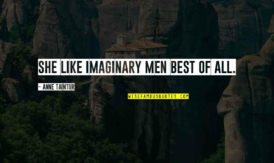 Iom Tt Quotes By Anne Taintor: She like imaginary men best of all. Iom Tt Quotes By Anne Taintor: She like imaginary men best of all.