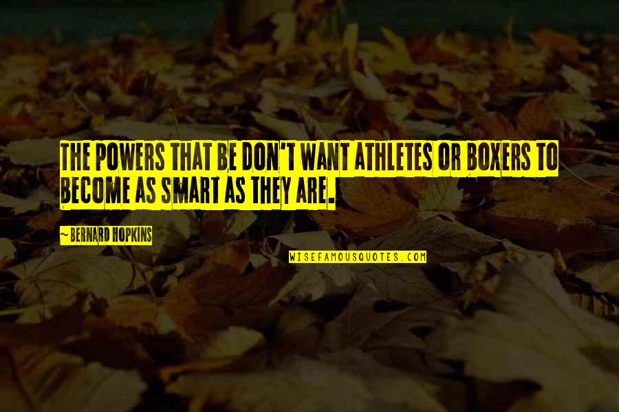 Ion Luca Caragiale Quotes By Bernard Hopkins: The powers that be don't want athletes or