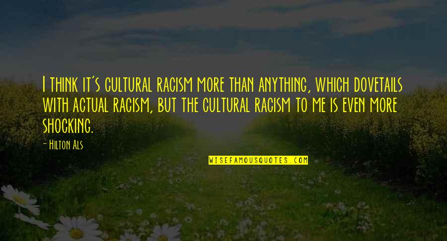 Iona Pretty In Pink Quotes By Hilton Als: I think it's cultural racism more than anything, Iona Pretty In Pink Quotes By Hilton Als: I think it's cultural racism more than anything,