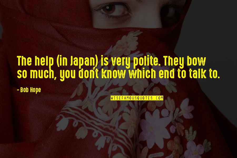 Ionas Kirksville Quotes By Bob Hope: The help (in Japan) is very polite. They Ionas Kirksville Quotes By Bob Hope: The help (in Japan) is very polite. They