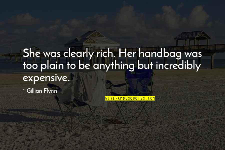 Ionas Kirksville Quotes By Gillian Flynn: She was clearly rich. Her handbag was too Ionas Kirksville Quotes By Gillian Flynn: She was clearly rich. Her handbag was too
