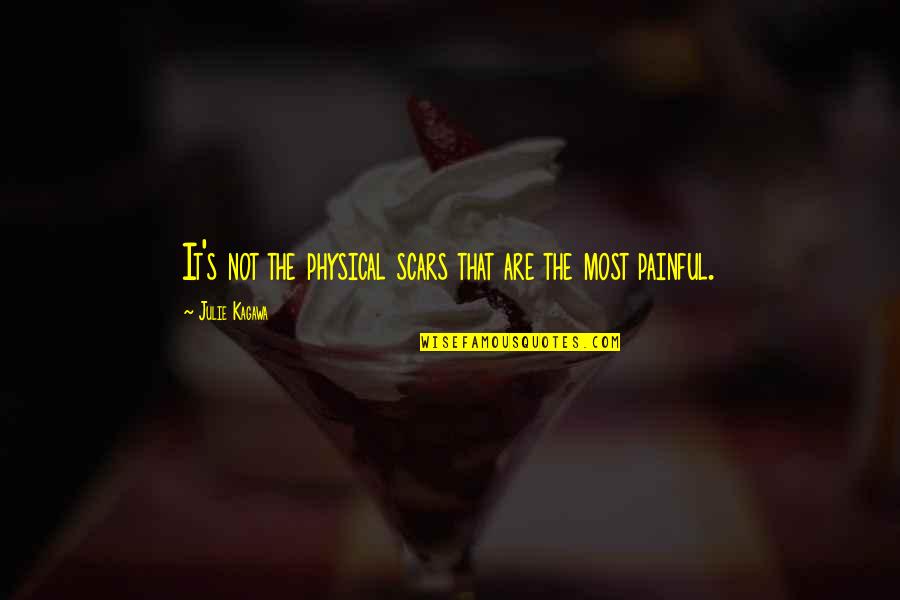 Ionascu Quotes By Julie Kagawa: It's not the physical scars that are the Ionascu Quotes By Julie Kagawa: It's not the physical scars that are the