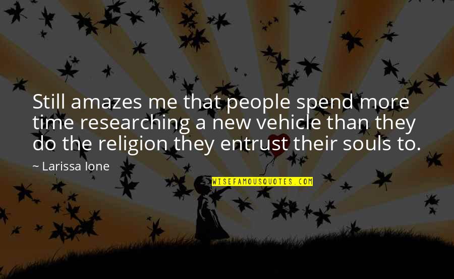 Ione Quotes By Larissa Ione: Still amazes me that people spend more time