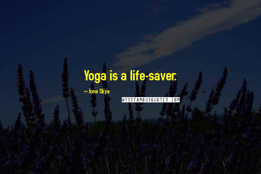 Ione Skye quotes: Yoga is a life-saver.