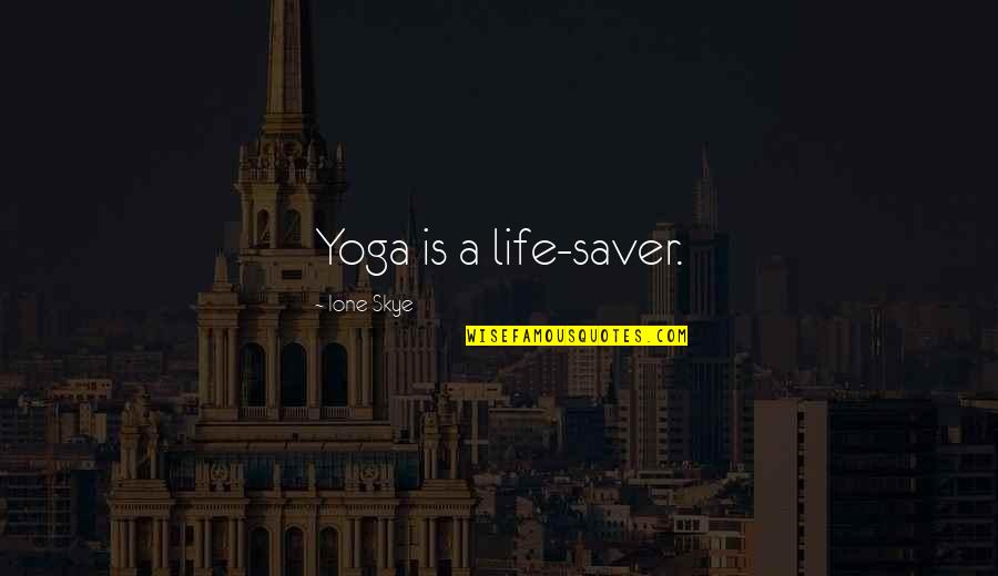 Ione Skye Quotes By Ione Skye: Yoga is a life-saver.
