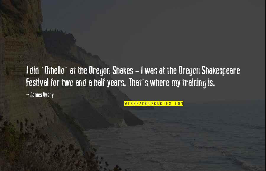 Ionel Ionelule Quotes By James Avery: I did 'Othello' at the Oregon Shakes - Ionel Ionelule Quotes By James Avery: I did 'Othello' at the Oregon Shakes -