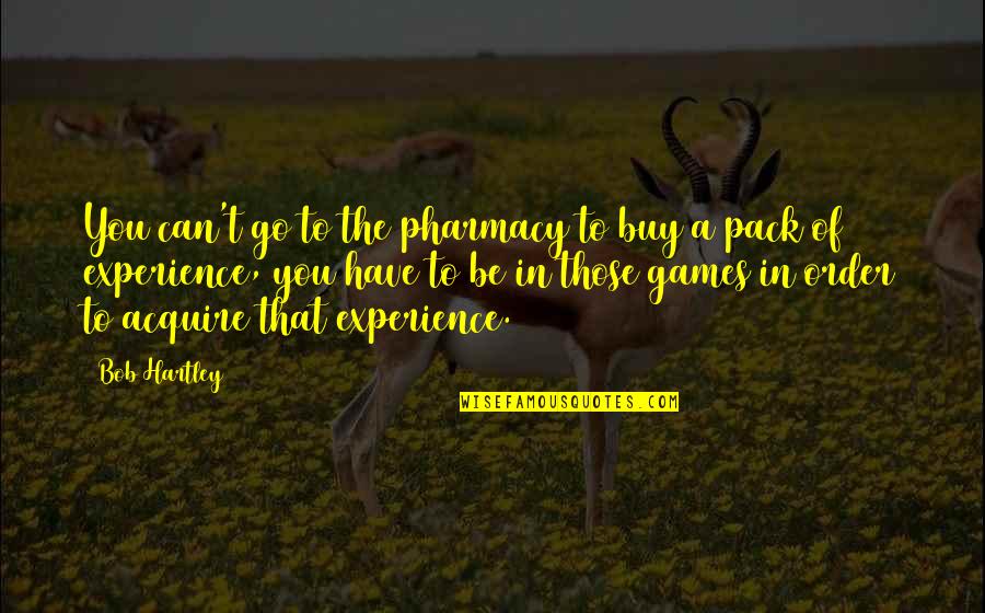 Ionela Pascu Quotes By Bob Hartley: You can't go to the pharmacy to buy