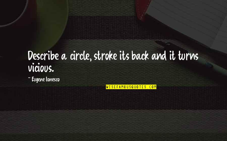 Ionesco Eugene Quotes By Eugene Ionesco: Describe a circle, stroke its back and it