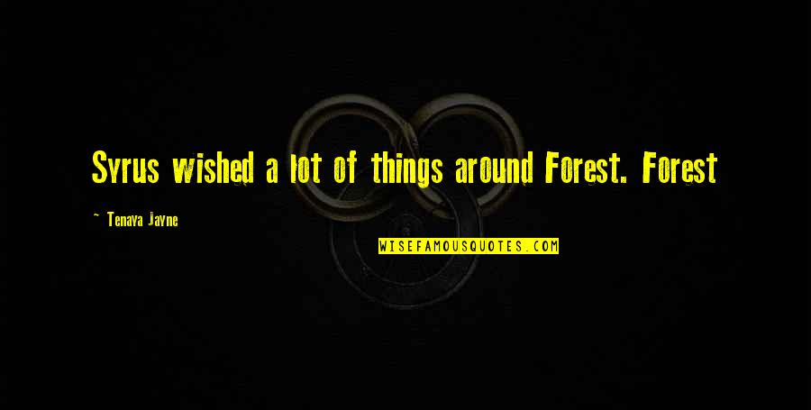 Ionesconian Quotes By Tenaya Jayne: Syrus wished a lot of things around Forest. Ionesconian Quotes By Tenaya Jayne: Syrus wished a lot of things around Forest.