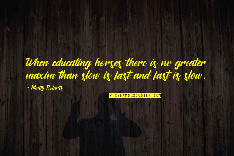 Ionescu Injury Quotes By Monty Roberts: When educating horses there is no greater maxim
