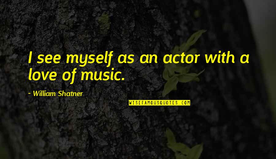 Ionians And Dorians Quotes By William Shatner: I see myself as an actor with a Ionians And Dorians Quotes By William Shatner: I see myself as an actor with a