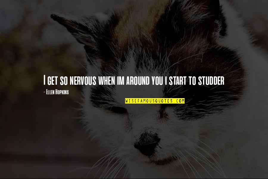 Ionic Bond Quotes By Ellen Hopkins: I get so nervous when im around you Ionic Bond Quotes By Ellen Hopkins: I get so nervous when im around you