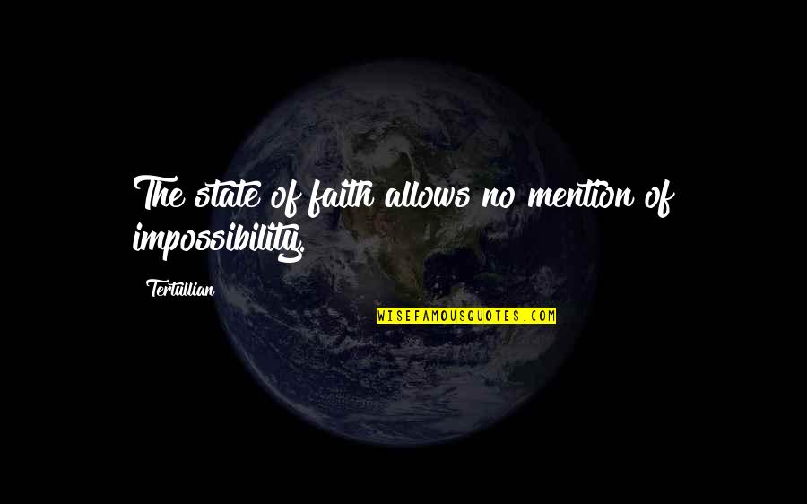 Ionita Elena Quotes By Tertullian: The state of faith allows no mention of
